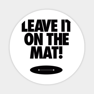 Leave it on the mat Magnet